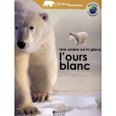 l' ours blanc : une ombre sur la glace / Anne Royer | Royer, Anne (1964-....). Auteur