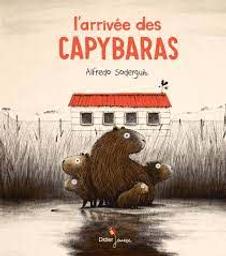 L' arrivée des capybaras / Alfredo Soderguit | Soderguit, Alfredo (1973-....). Auteur