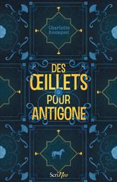 Des oeillets pour Antigone / Charlotte Bousquet | Bousquet, Charlotte (1973-....). Auteur