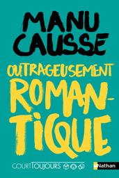 Outrageusement romantique / Manu Causse | Causse, Manu (1972-....). Auteur