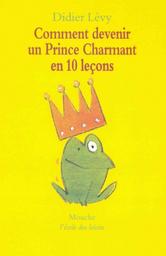 Comment devenir un prince charmant en 10 leçons / Didier Lévy | Lévy, Didier (1964-....). Auteur