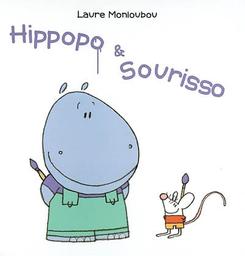 Hippopo & Sourisso / Laure Monloubou | Monloubou, Laure (1976-....). Auteur
