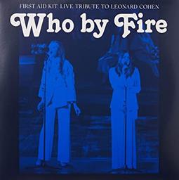 Who By Fire : Live Tribute To Leonard Cohen / First Aid Kit | First Aid Kit