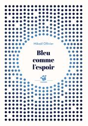 Bleu comme l'espoir / Mikaël Ollivier | Ollivier, Mikaël (1968-....). Auteur