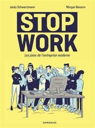 Stop work : les joies de l'entreprise moderne / scénario Jacky Schwartzmann | Schwartzmann, Jacky (1972-....). Auteur
