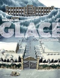 Glacé / scénario Philippe Thirault | Thirault, Philippe (1967-....). Auteur