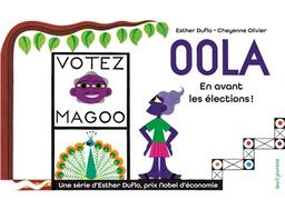 Oola : en avant les élections ! / Esther Duflo | Duflo, Esther (1972-....). Auteur