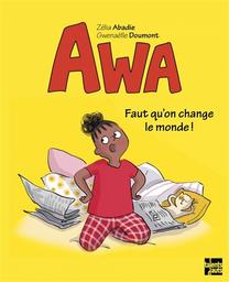 Awa. 1, Faut qu'on change le monde ! / Zélia Abadie | Abadie, Zélia (1983-....). Auteur